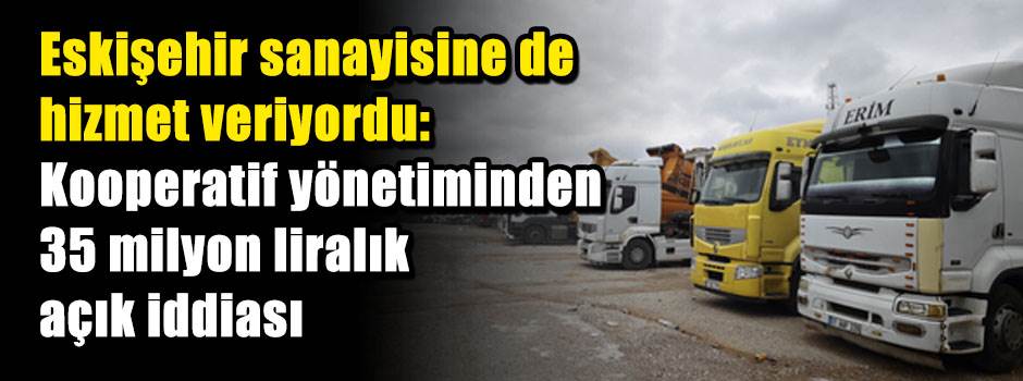 Eskişehir sanayisine de hizmet veriyordu: Kooperatif yönetiminden 35 milyon liralık açık iddiası