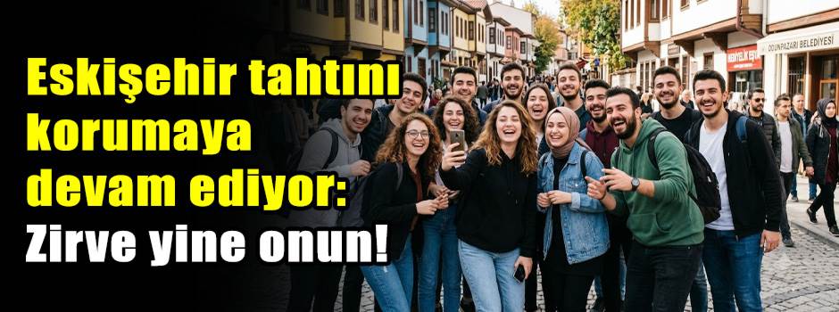 Eskişehir tahtını korumaya devam ediyor: Zirve yine onun!