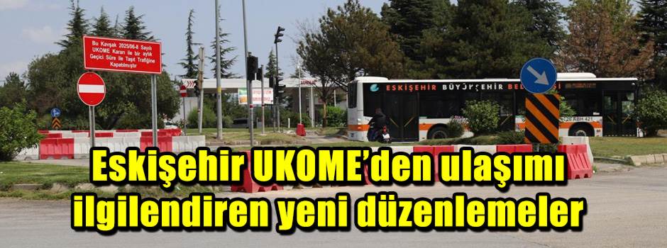 Eskişehir UKOME’den ulaşımı ilgilendiren yeni…
