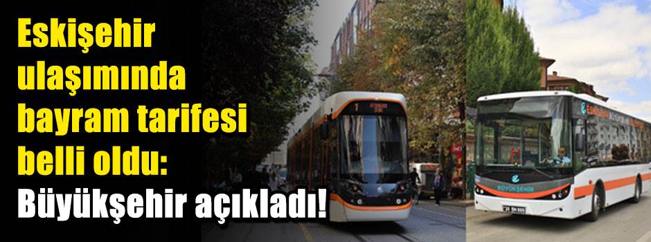 Eskişehir ulaşımında bayram tarifesi belli oldu: Büyükşehir açıkladı!