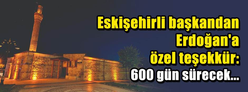 Eskişehirli başkandan Erdoğan'a özel teşekkür…