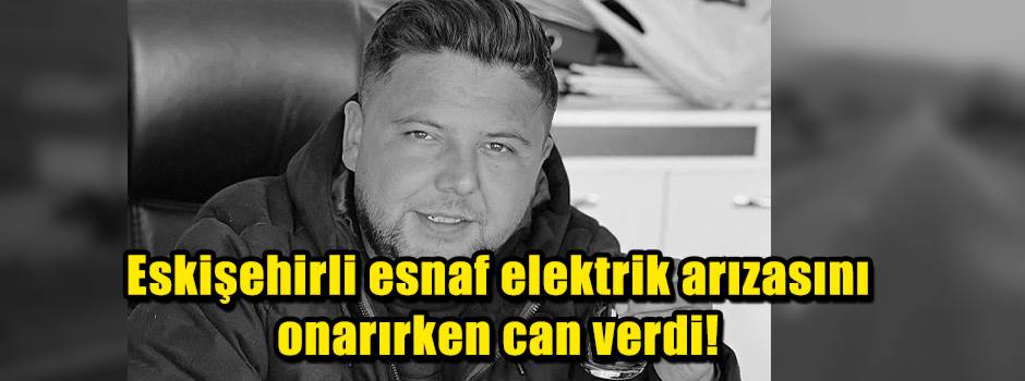 Eskişehirli esnaf elektrik arızasını onarırke…