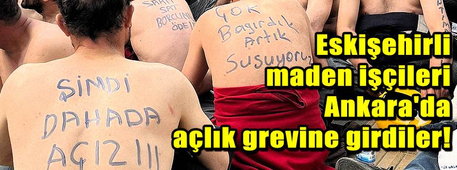 Eskişehirli maden işçileri Ankara'da açlık gr…