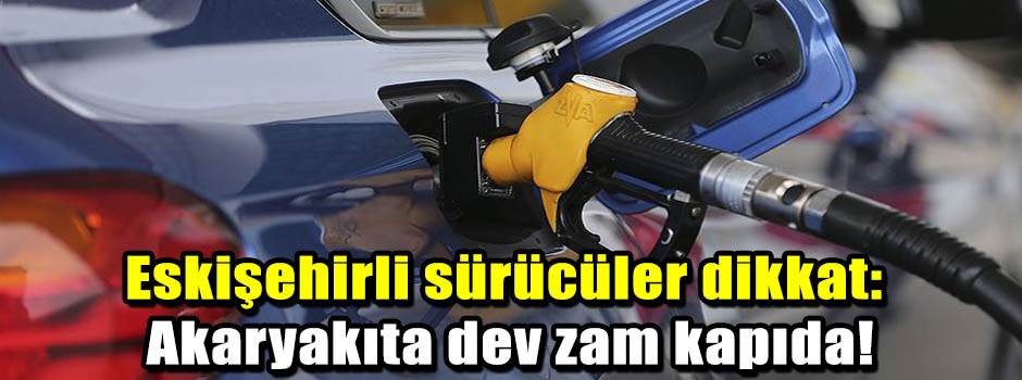 Eskişehirli sürücüler dikkat: Akaryakıta dev …