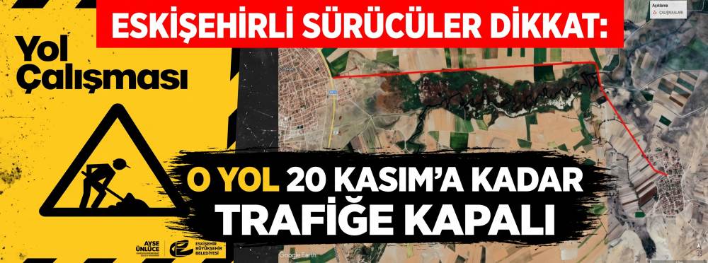 Eskişehirli sürücüler dikkat: O yol 20 Kasım'a kadar trafiğe kapalı