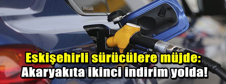 Eskişehirli sürücülere müjde: Akaryakıta ikinci indirim yolda!
