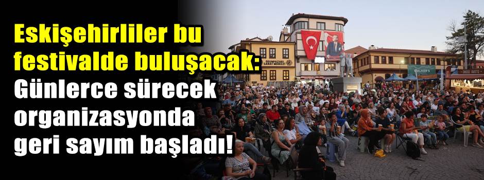 Eskişehirliler bu festivalde buluşacak: Günle…