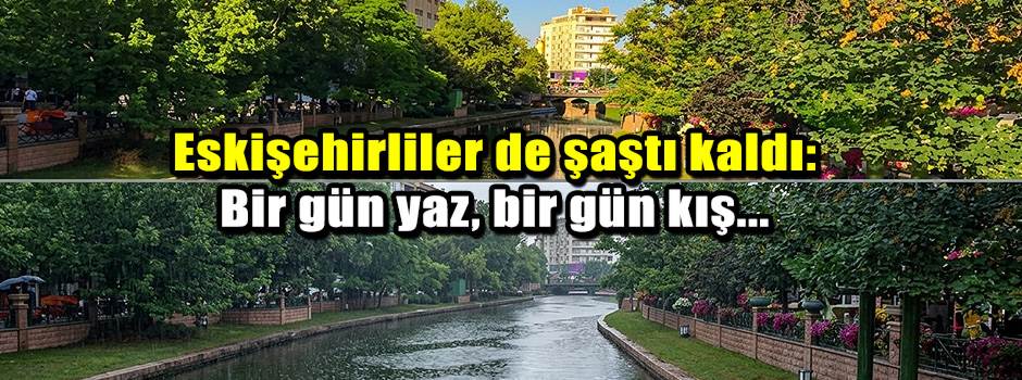 Eskişehirliler de şaştı kaldı: Bir gün yaz, b…