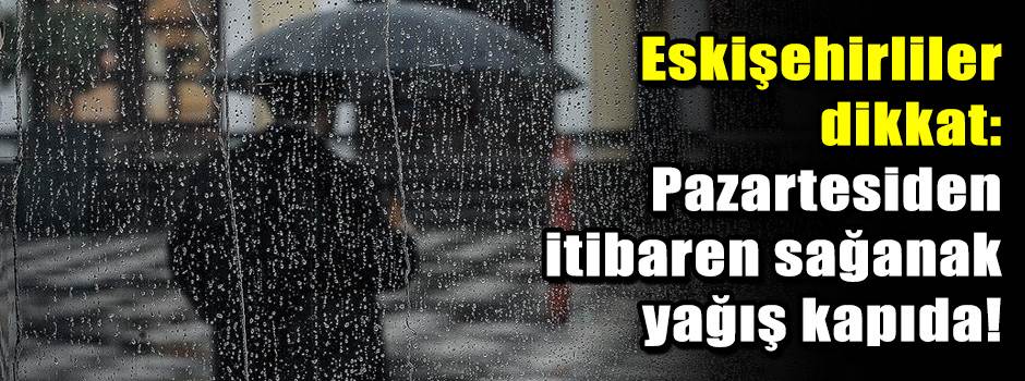 Eskişehirliler dikkat: Pazartesiden itibaren …