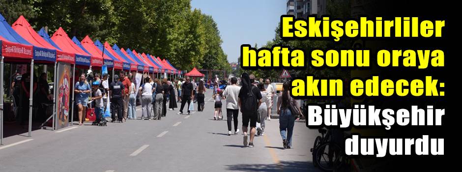 Eskişehirliler hafta sonu oraya akın edecek: …