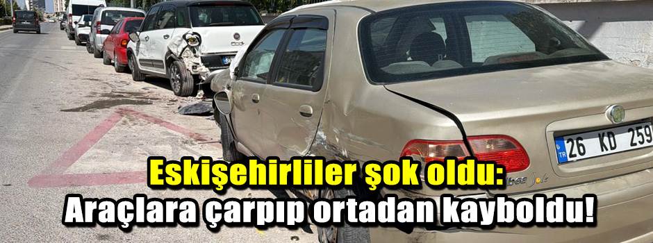 Eskişehirliler şok oldu: Araçlara çarpıp ortadan kayboldu!