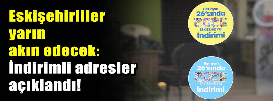 Eskişehirliler yarın akın edecek: İndirimli adresler açıklandı!