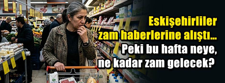 Eskişehirliler zam haberlerine alıştı… Peki b…
