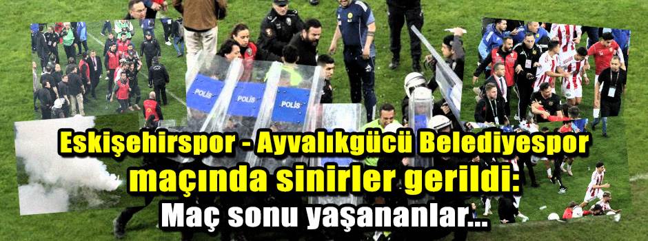 Eskişehirspor - Ayvalıkgücü Belediyespor maçında sinirler gerildi: Maç sonu yaşananlar...