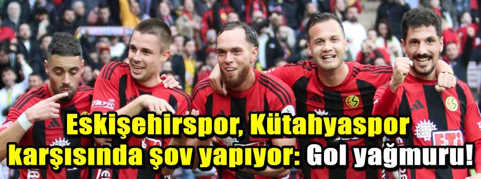 Eskişehirspor, Kütahyaspor karşısında şov yap…