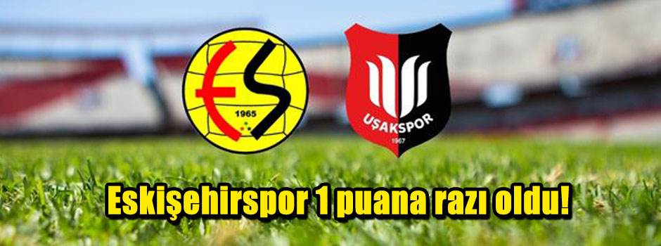 Eskişehirspor 1 puana razı oldu!