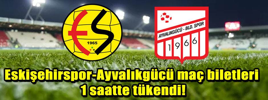 Eskişehirspor-Ayvalıkgücü maç biletleri 1 saa…