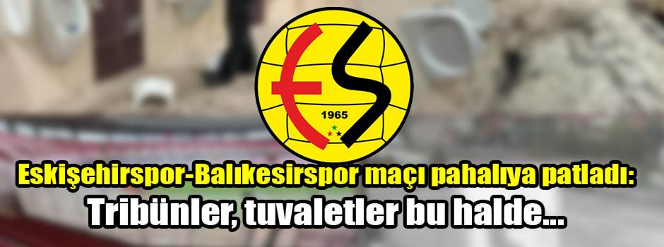 Eskişehirspor-Balıkesirspor maçı pahalıya patladı: Tribünler, tuvaletler bu halde...
