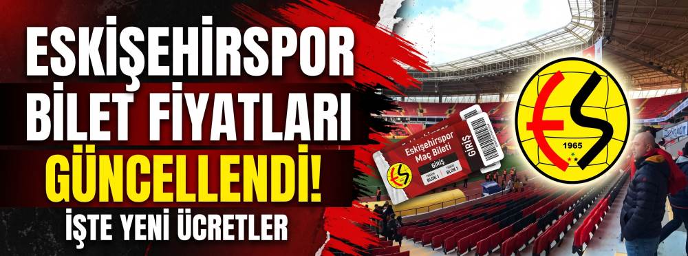 Eskişehirspor bilet fiyatları güncellendi! İşte yeni ücretler