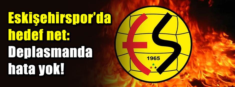 Eskişehirspor’da hedef net: Deplasmanda hata yok!