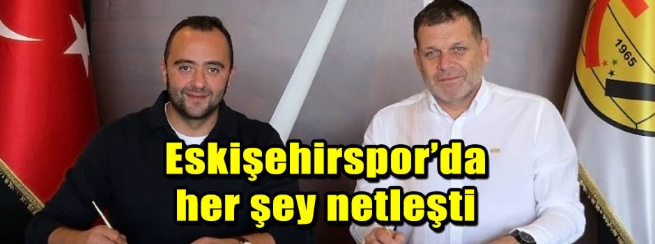 Eskişehirspor’da her şey netleşti