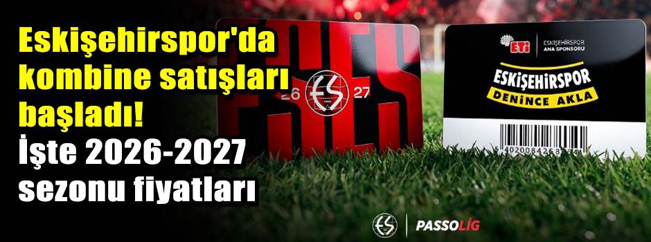 Eskişehirspor'da kombine satışları başladı! İşte 2026-2027 sezonu fiyatları