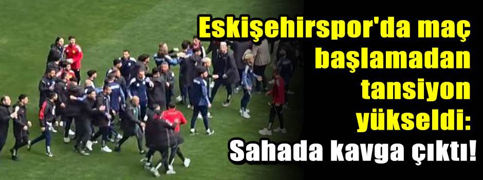 Eskişehirspor'da maç başlamadan tansiyon yüks…