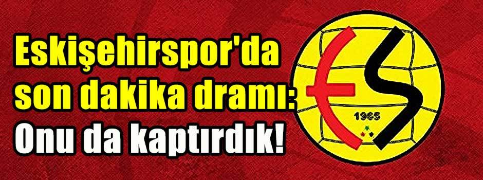 Eskişehirspor'da son dakika dramı: Onu da kap…