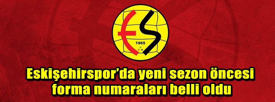 Eskişehirspor’da yeni sezon öncesi forma numaraları belli oldu