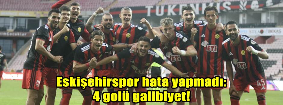 Eskişehirspor'dan evinde gol yağmuru!