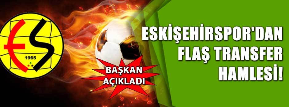 Eskişehirspor'dan flaş transfer hamlesi!
