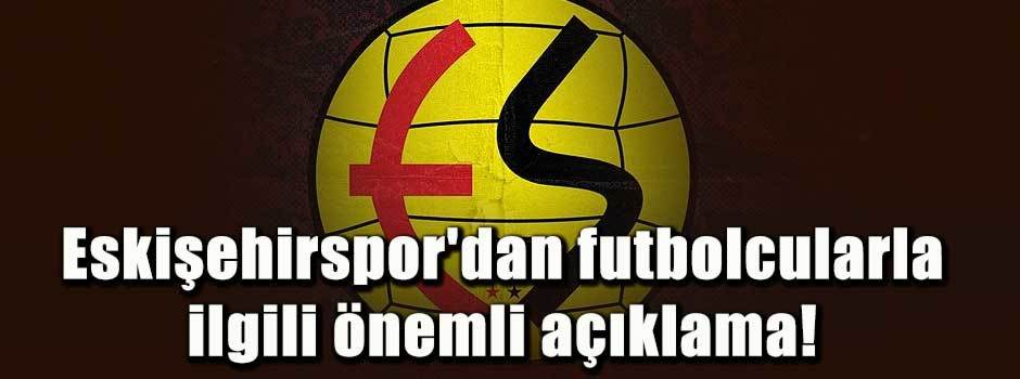 Eskişehirspor'dan futbolcularla ilgili önemli…