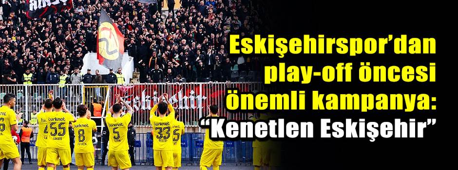 Eskişehirspor’dan play-off öncesi önemli kamp…