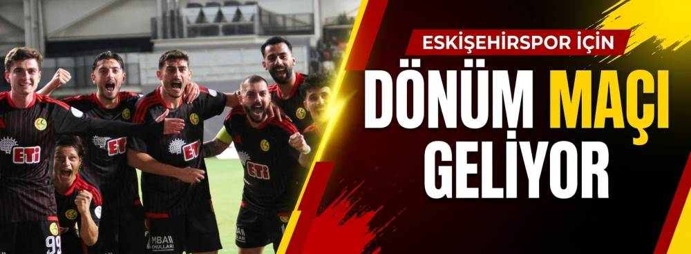 Eskişehirspor için dönüm maçı geliyor