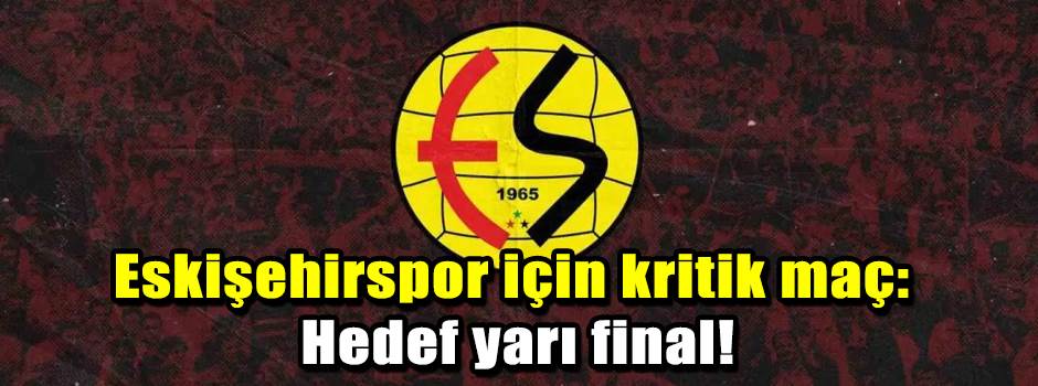 Eskişehirspor için kritik maç: Hedef yarı fin…