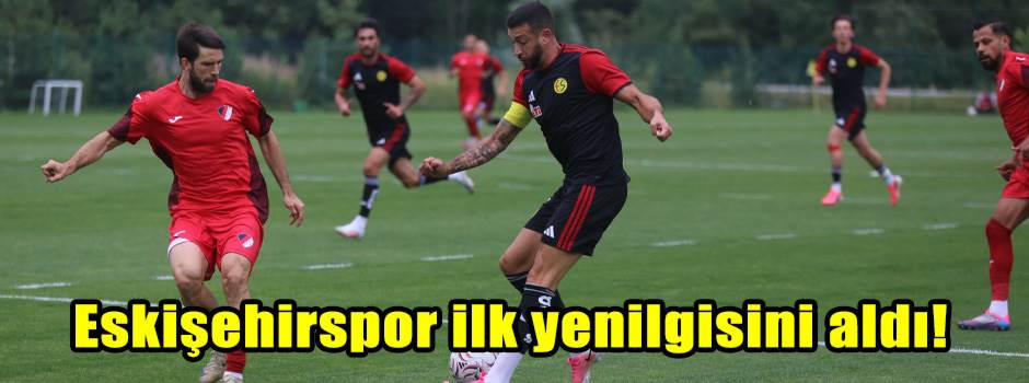 Eskişehirspor ilk yenilgisini aldı!