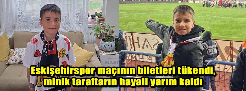 Eskişehirspor maçının biletleri tükendi, mini…