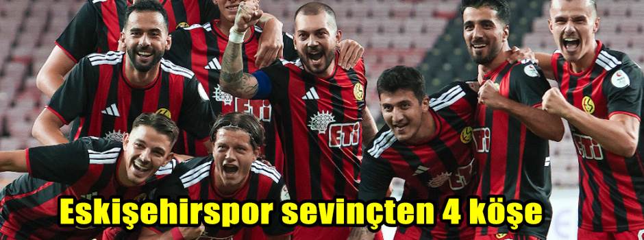 Eskişehirspor sevinçten 4 köşe