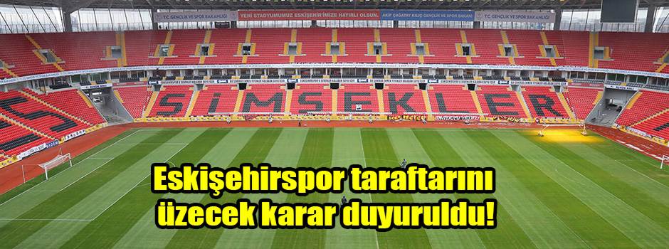 Eskişehirspor son dakika: Taraftarı üzecek karar duyuruldu!