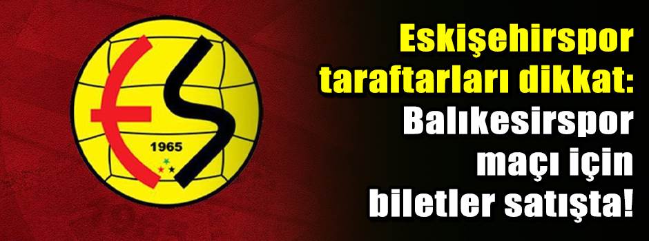 Eskişehirspor taraftarları dikkat: Balıkesirs…