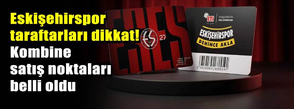 Eskişehirspor taraftarları dikkat! Kombine satış noktaları belli oldu