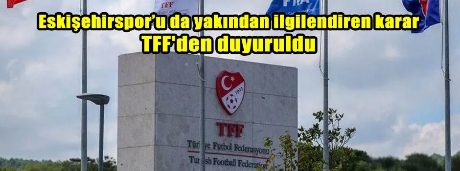 Eskişehirspor’u da yakından ilgilendiren kara…