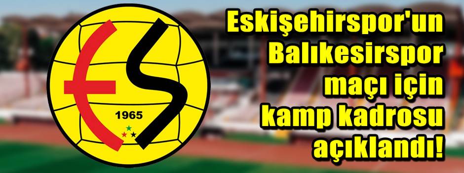 Eskişehirspor'un Balıkesirspor maçı için kamp…