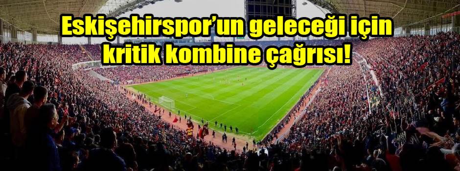 Eskişehirspor’un geleceği için kritik kombine çağrısı!