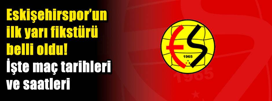Eskişehirspor’un ilk yarı fikstürü belli oldu! İşte maç tarihleri ve saatleri