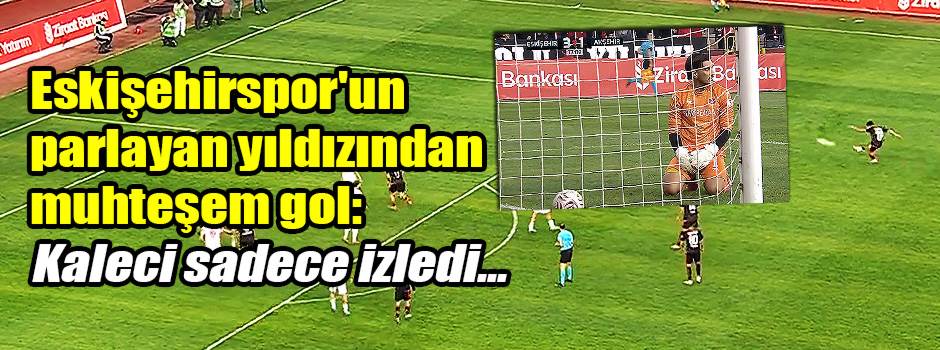 Eskişehirspor'un parlayan yıldızından muhteşem gol: Kaleci sadece izledi...