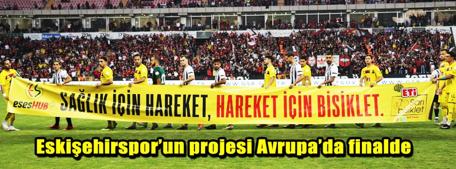 Eskişehirspor’un projesi Avrupa’da finalde