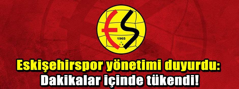 Eskişehirspor yönetimi duyurdu: Dakikalar içinde tükendi!