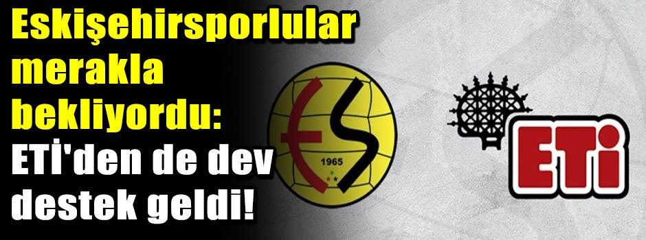 Eskişehirsporlular merakla bekliyordu: ETİ'de…