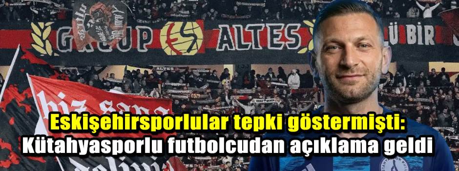 Eskişehirsporlular tepki göstermişti: Kütahya…